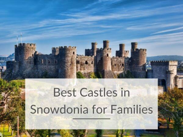 A picture of Conwy Castle with text overlay saying Best Castles in Snowdonia for Families