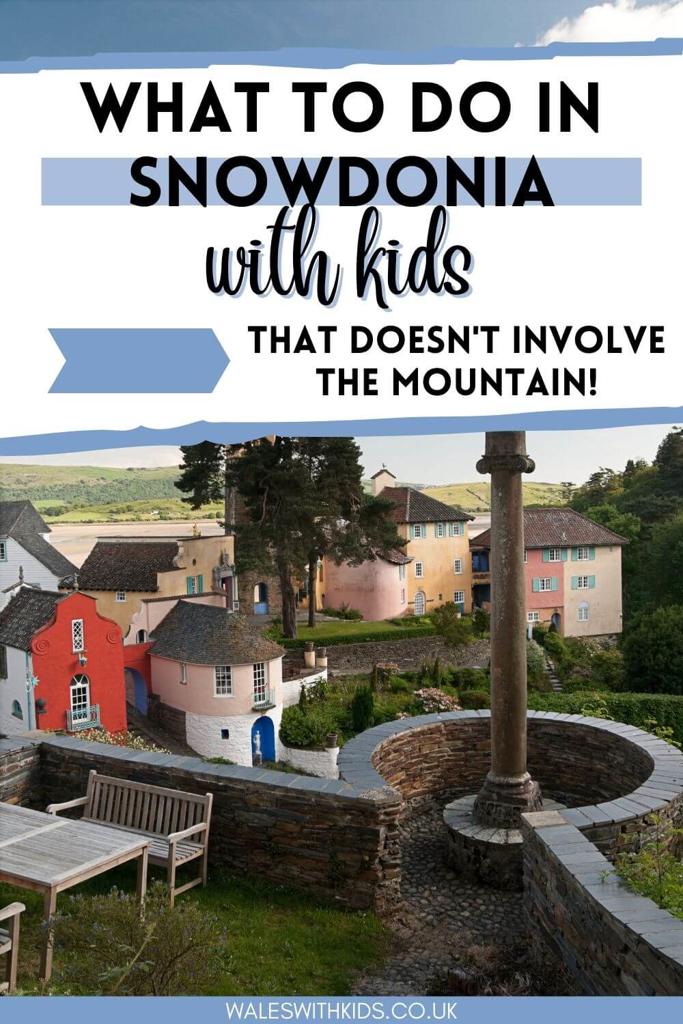 A picture of the pretty village of Portmeirion in Snowdonia with text overlay saying what to do in Snowdonia with kids that doesn't involve the mountain